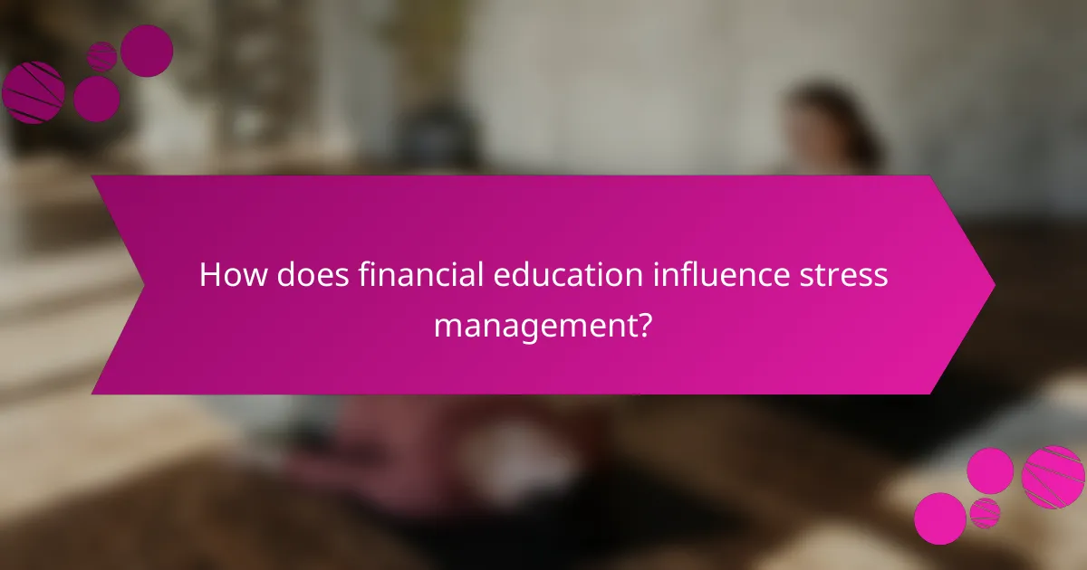 How Does Financial Education Influence Stress Management?