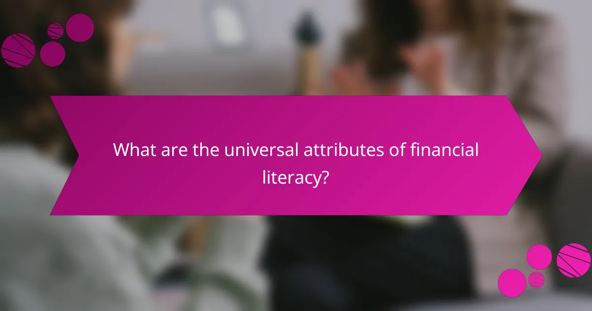 What are the universal attributes of financial literacy?